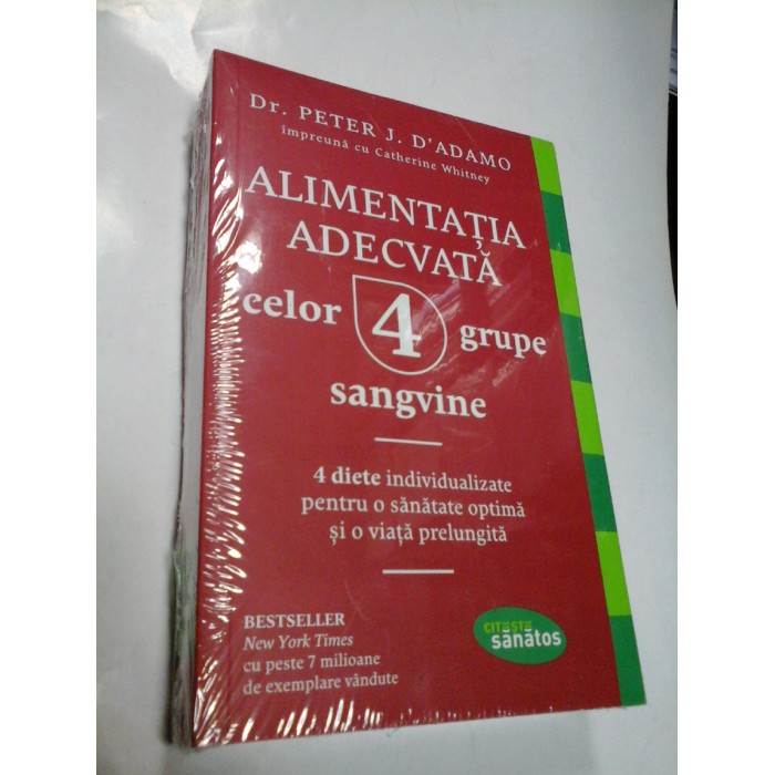 ALIMENTATIA ADECVATA CELOR 4 GRUPE SANGVINE - PETER J. D'ADAMO ALIMENTATIA ADECVATA CELOR 4 GRUPE SANGVINE - PETER J. D'ADAMO